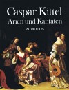 CASPAR KITTEL Arien und Kantaten (Dresden 1638)